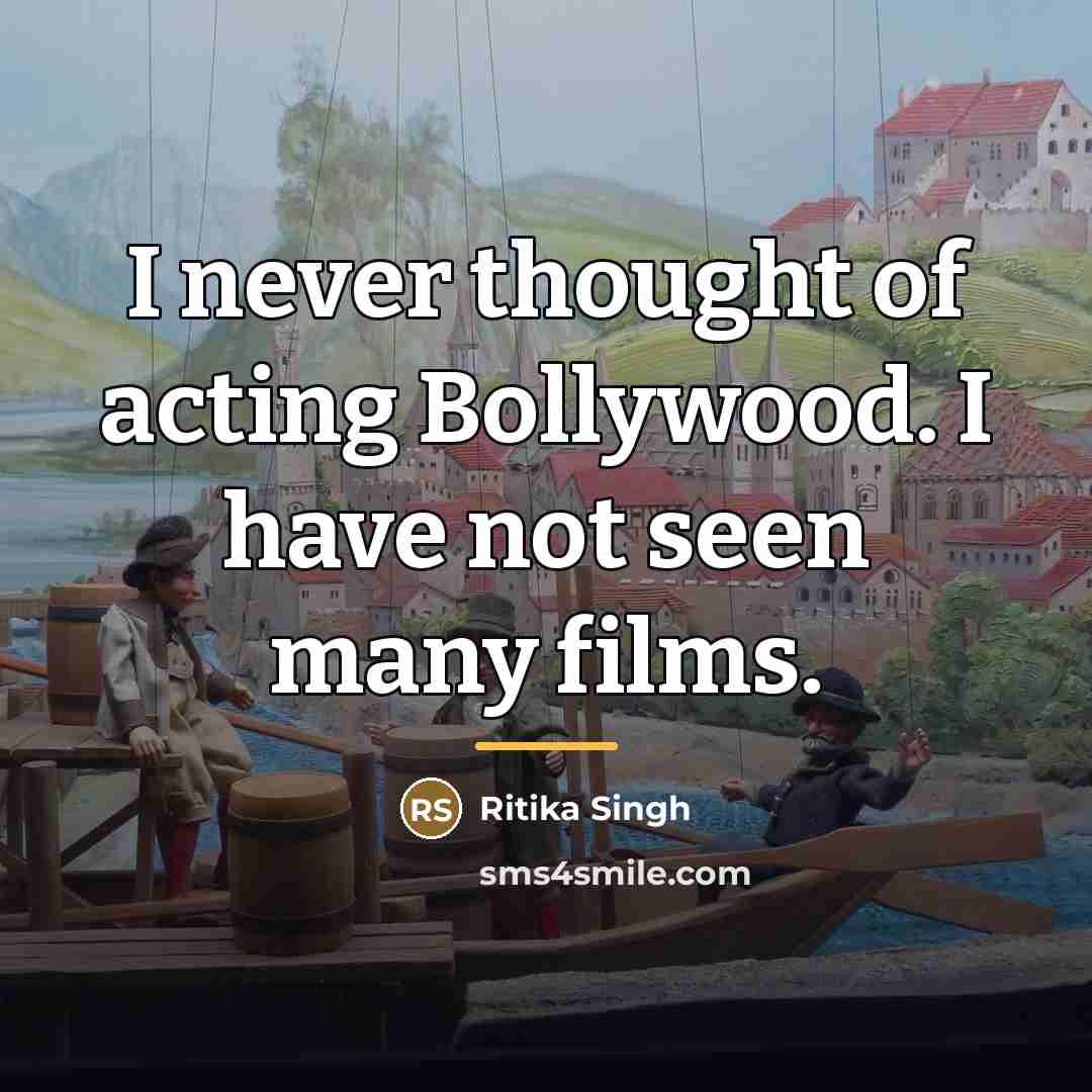 “I never thought of acting Bollywood. I have not seen…” quote by Ritika Singh