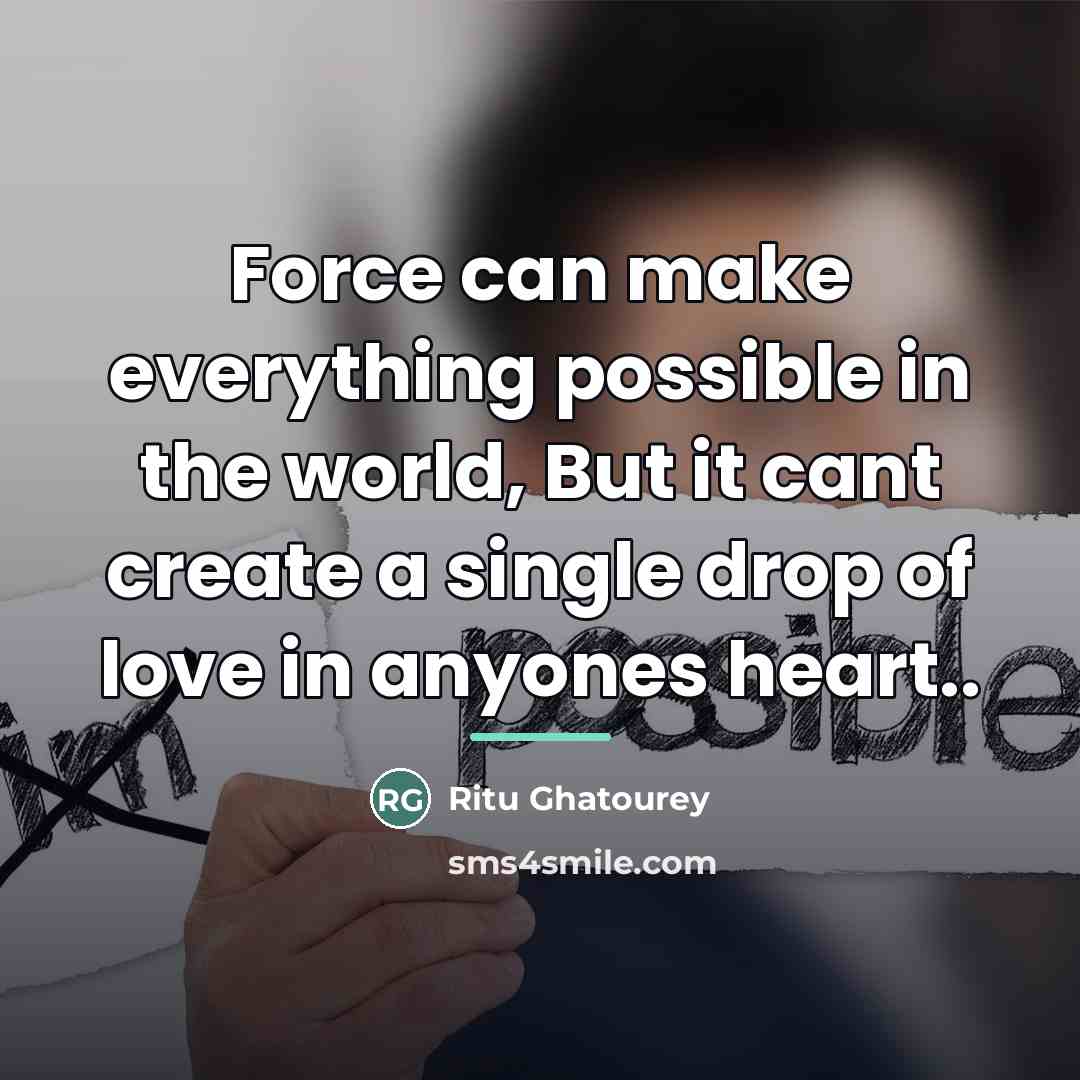 “Force can make everything possible in the world, But it…” quote by Ritu Ghatourey