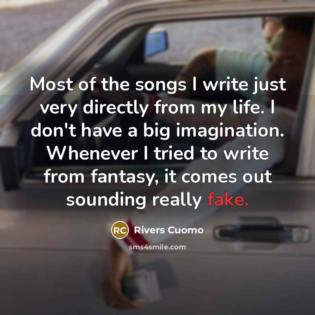 “Most of the songs I write just very directly from…” quote by Rivers Cuomo