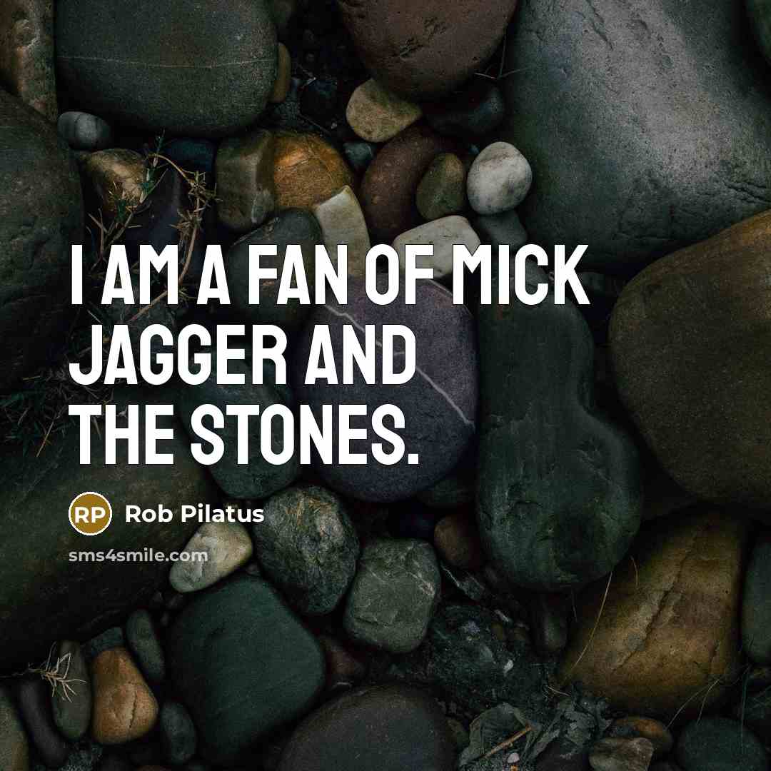 “I am a fan of Mick Jagger and the Stones.…” quote by Rob Pilatus