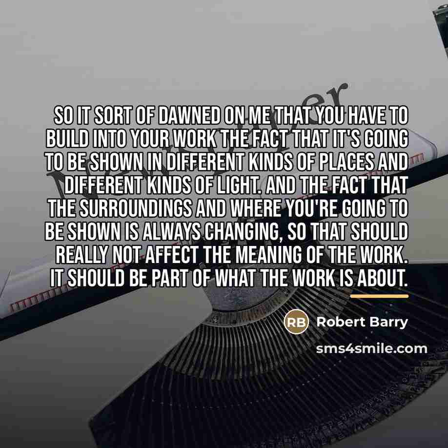 “So it sort of dawned on me that you have…” quote by Robert Barry