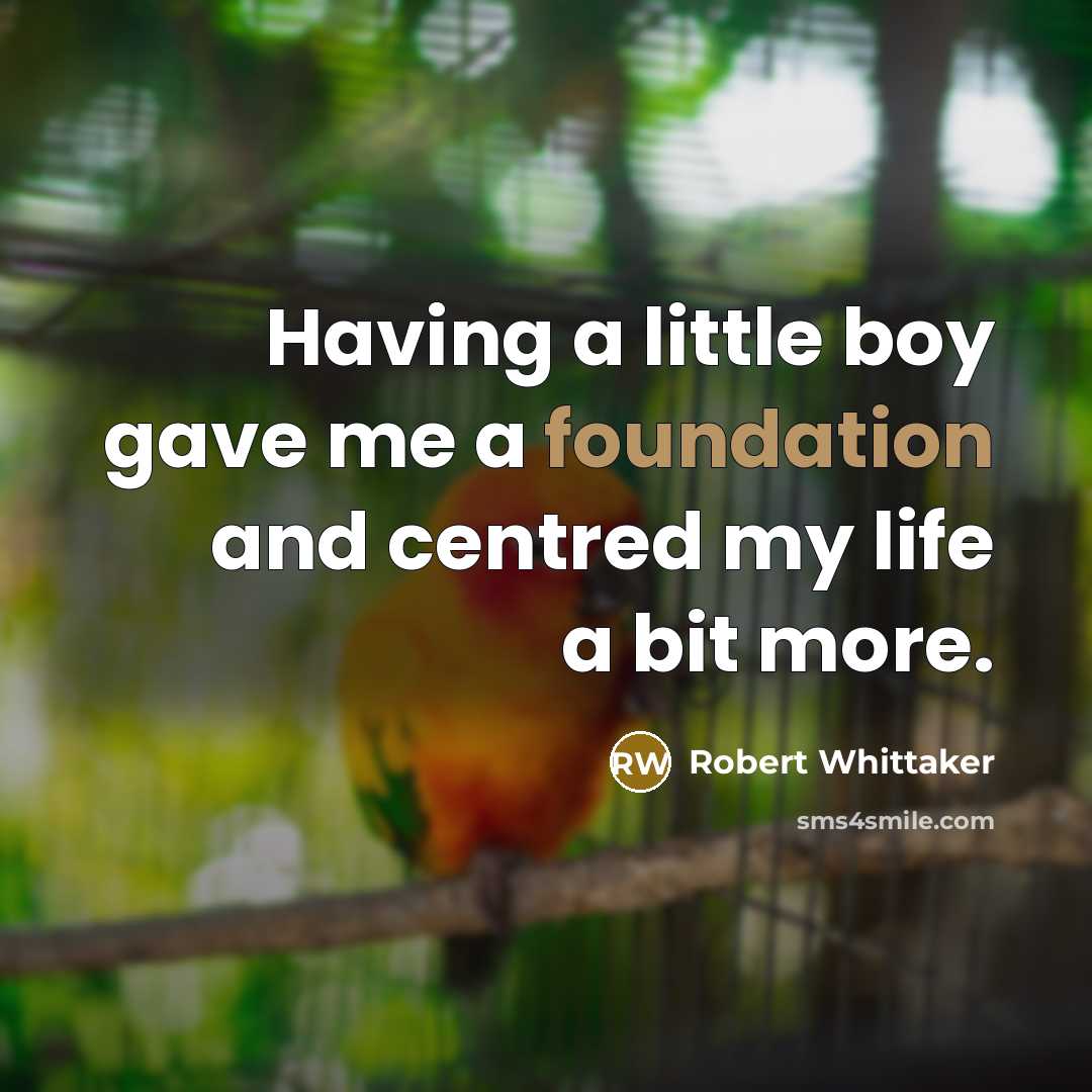 “Having a little boy gave me a foundation and centred…” quote by Robert Whittaker