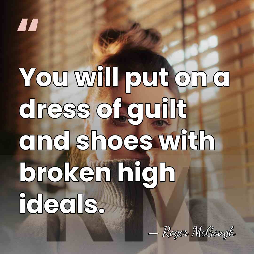 You will put on a dress of guilt and shoes with broken&hellip; - Roger McGough