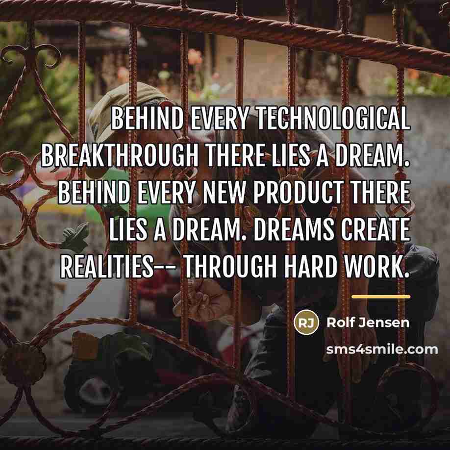 “Behind every technological breakthrough there lies a dream. Behind every…” quote by Rolf Jensen