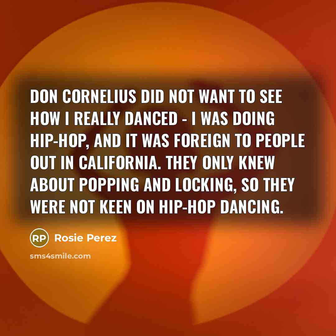 “Don Cornelius did not want to see how I really…” quote by Rosie Perez