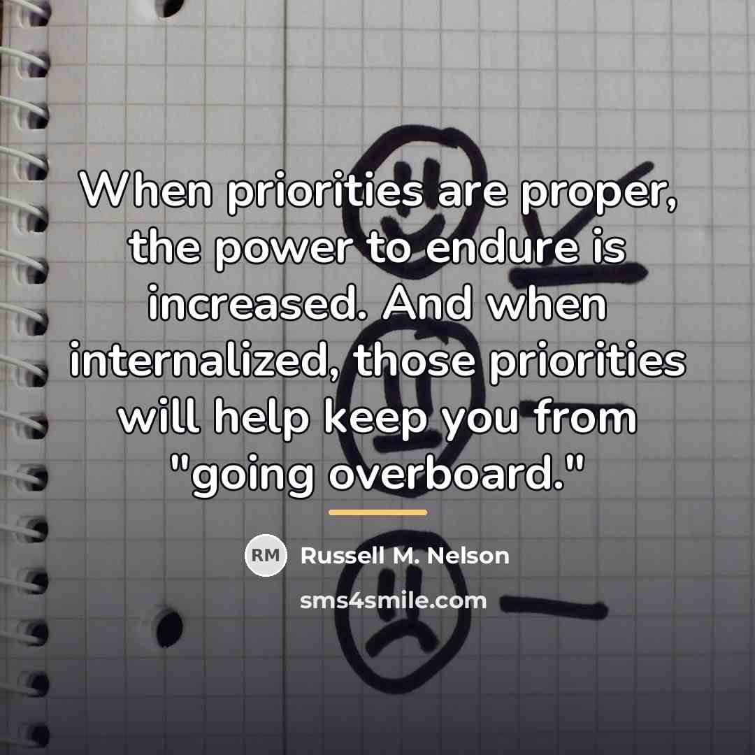 “When priorities are proper, the power to endure is increased.…” quote by Russell M. Nelson