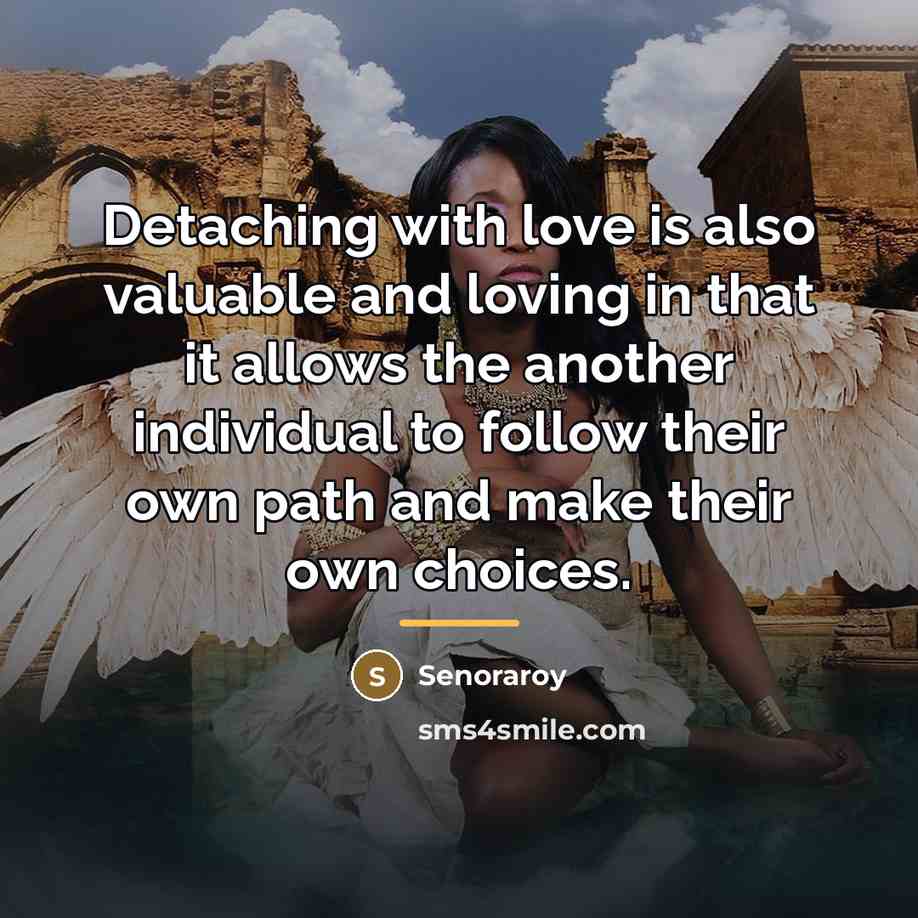 “Detaching with love is also valuable and loving in that…” quote by Senoraroy