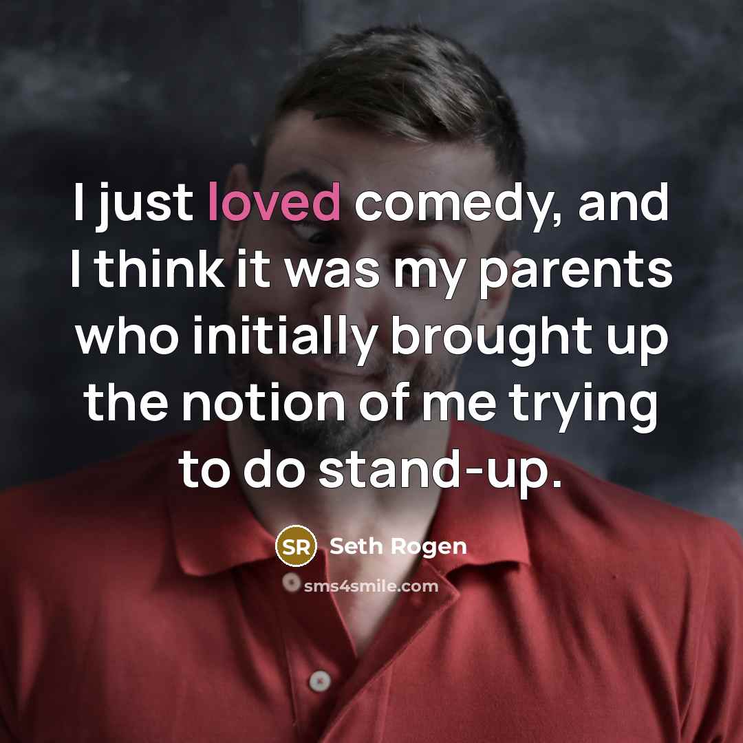 “I just loved comedy, and I think it was my…” quote by Seth Rogen
