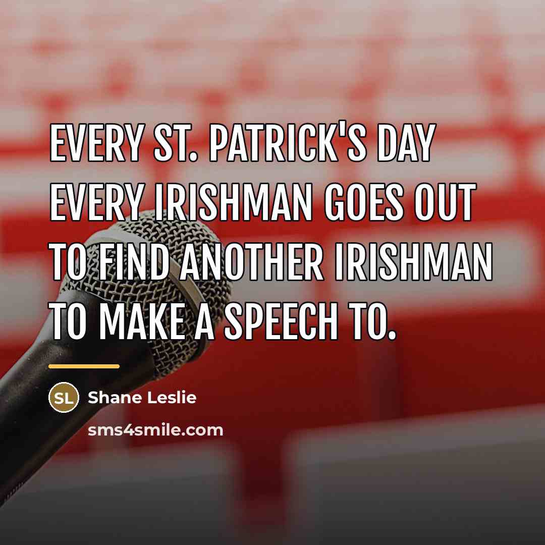 “Every St. Patrick's Day every Irishman goes out to find…” quote by Shane Leslie