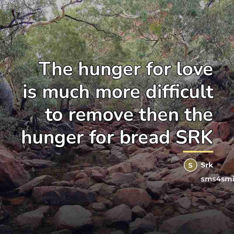 “The hunger for love is much more difficult to remove…” quote by SRK