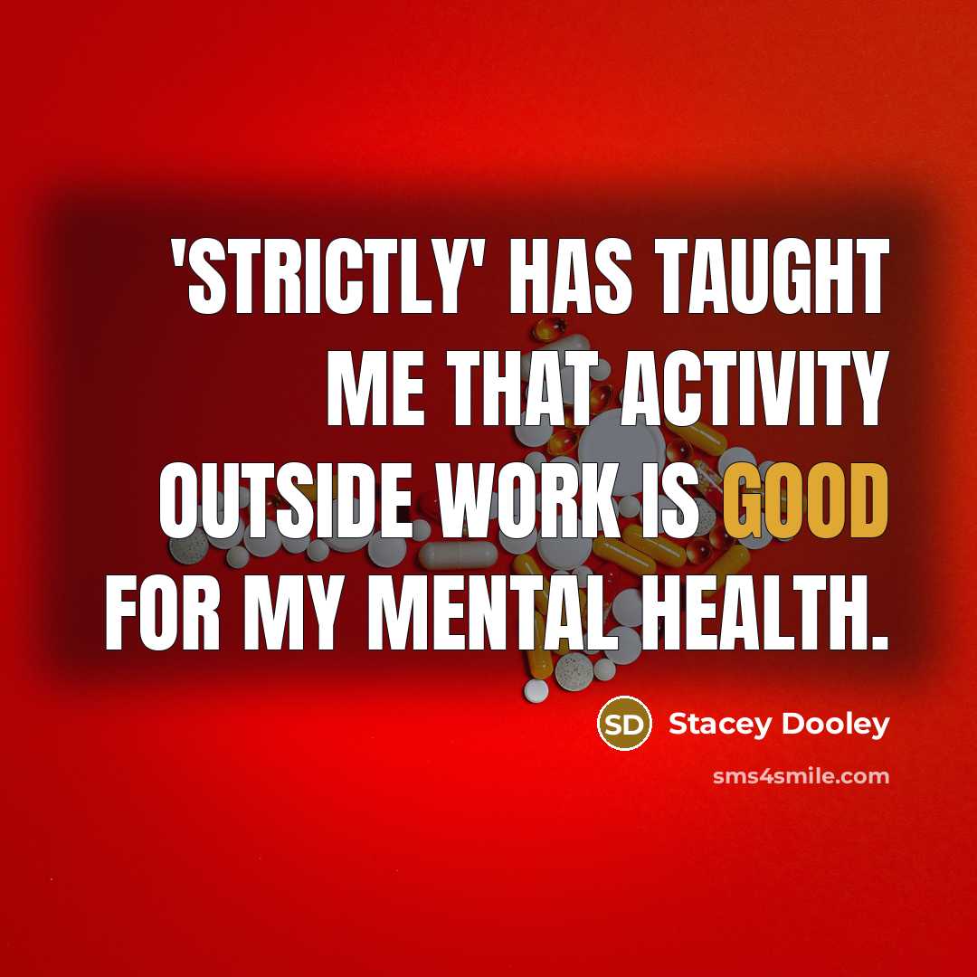“'Strictly' has taught me that activity outside work is good…” quote by Stacey Dooley