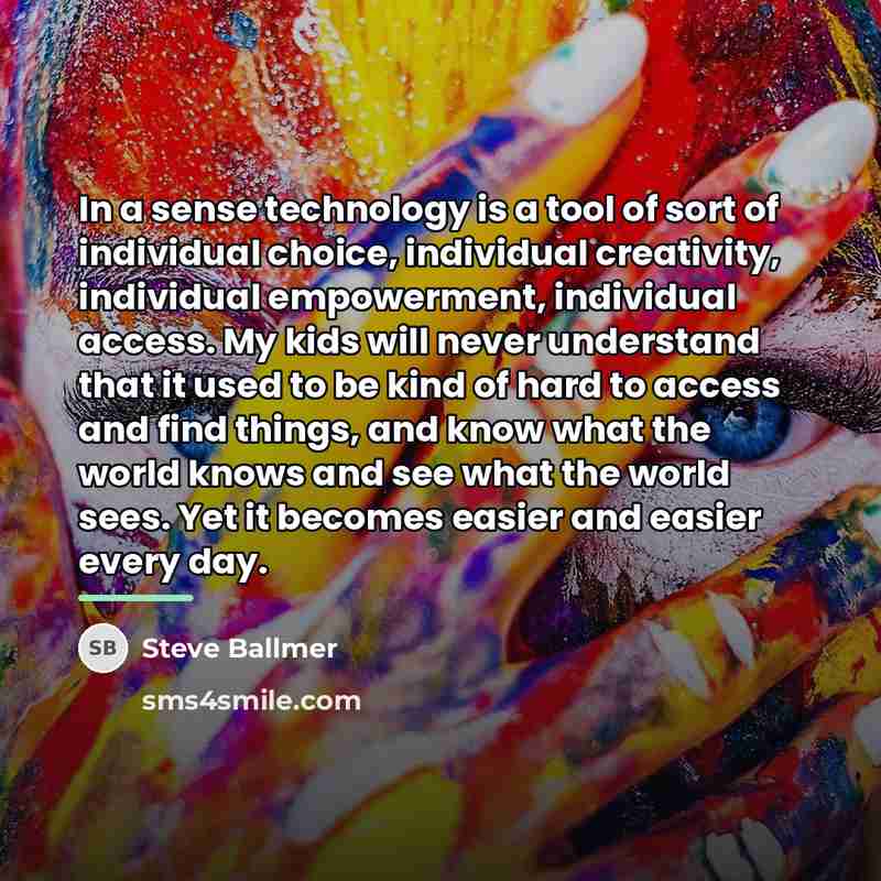 “In a sense technology is a tool of sort of…” quote by Steve Ballmer