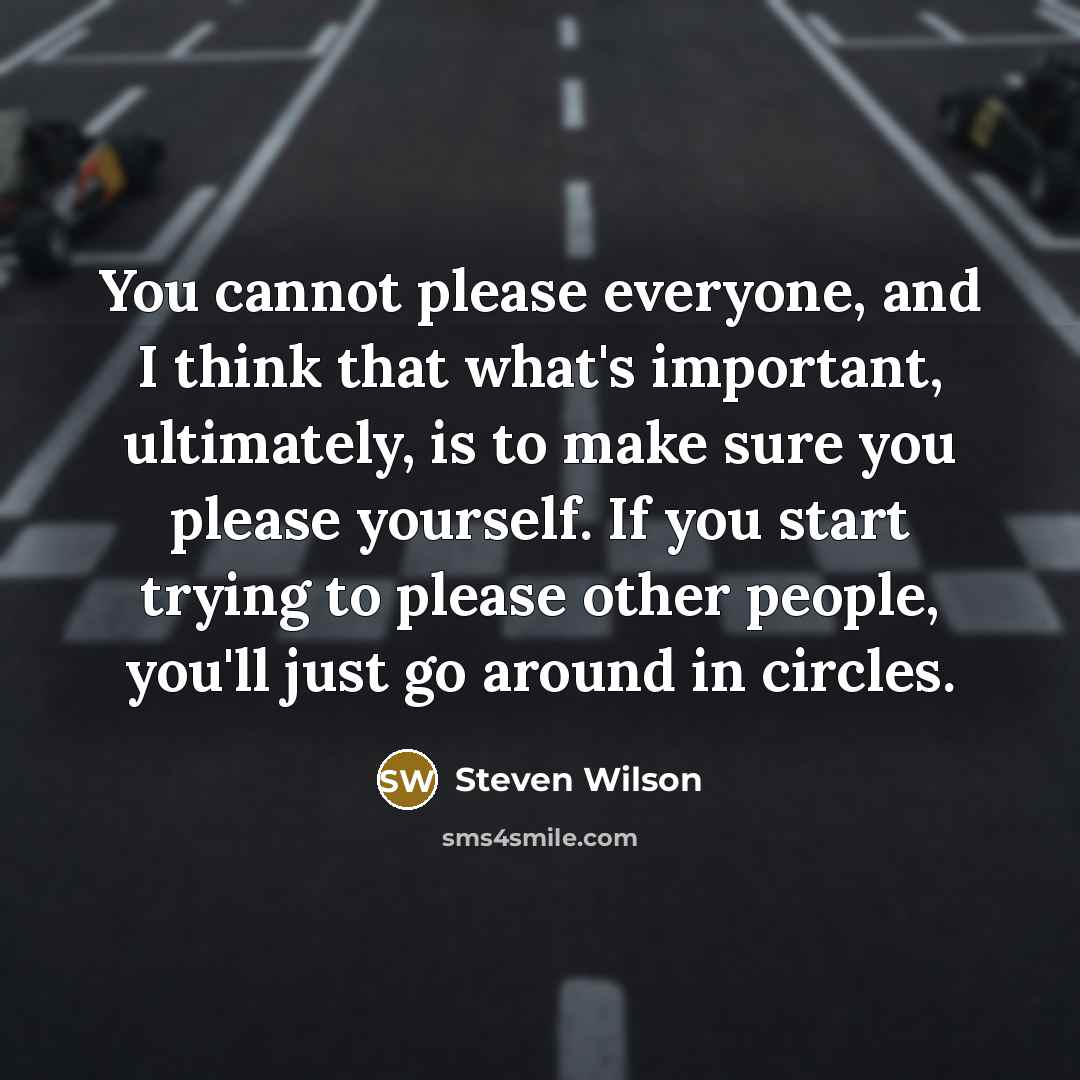 “You cannot please everyone, and I think that what's important,…” quote by Steven Wilson