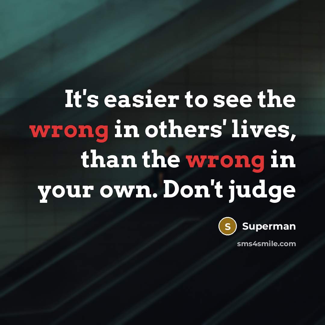 “It's easier to see the wrong in others' lives, than…” quote by Superman