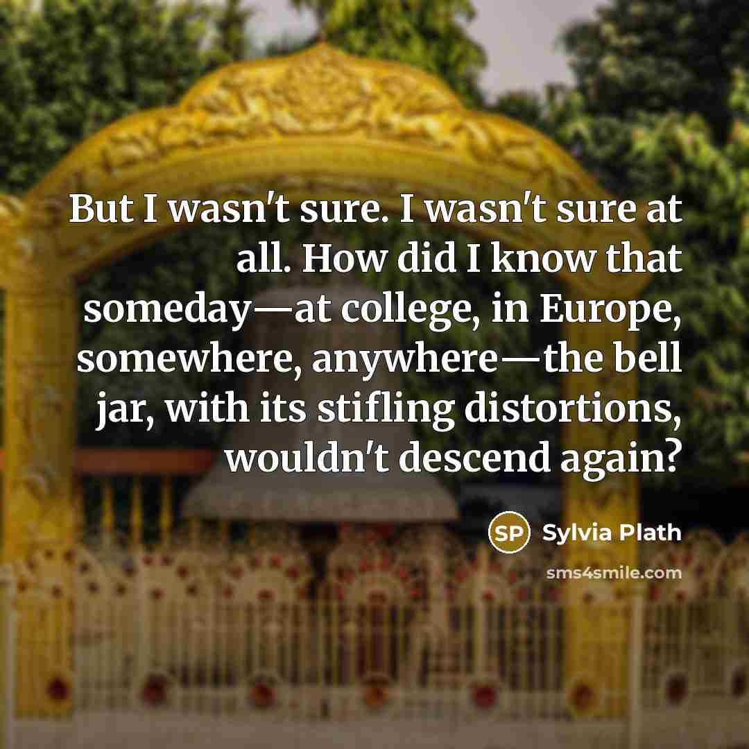 “But I wasn't sure. I wasn't sure at all. How…” quote by Sylvia Plath