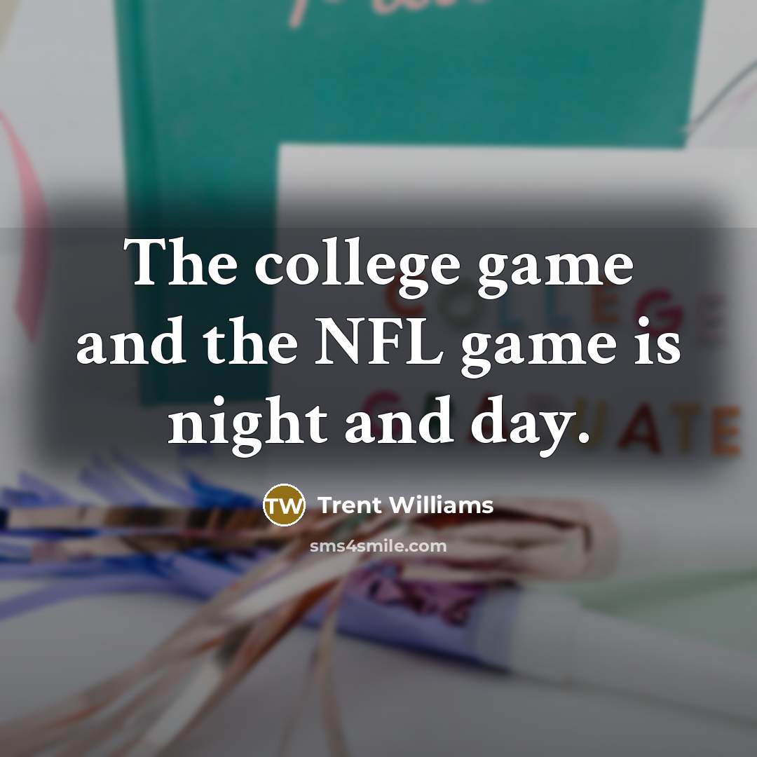 “The college game and the NFL game is night and…” quote by Trent Williams