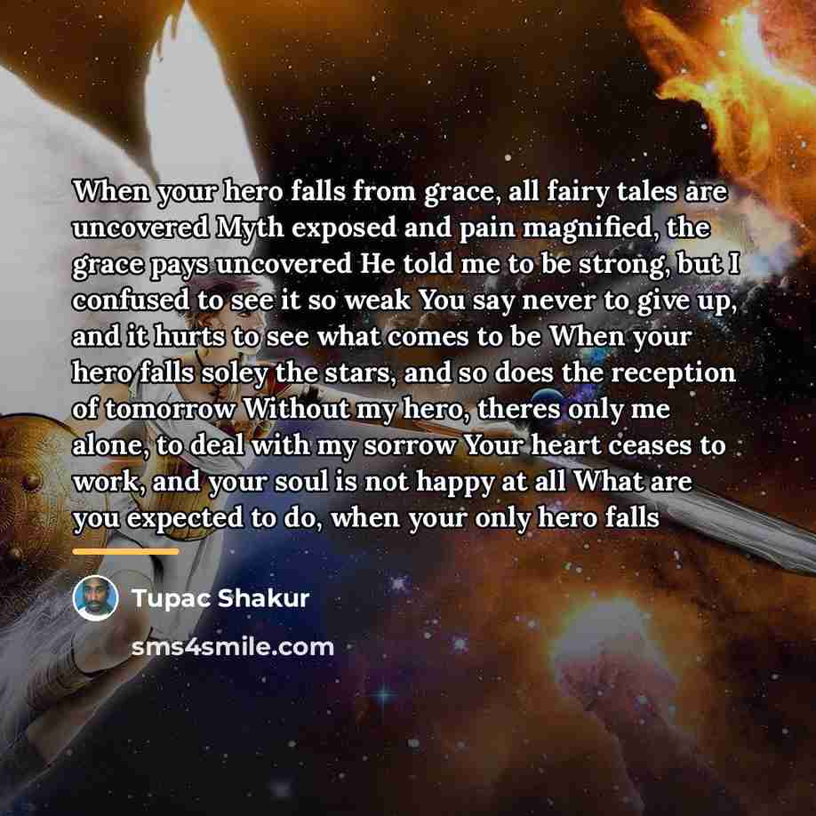 “When your hero falls from grace, all fairy tales are…” quote by Tupac Shakur