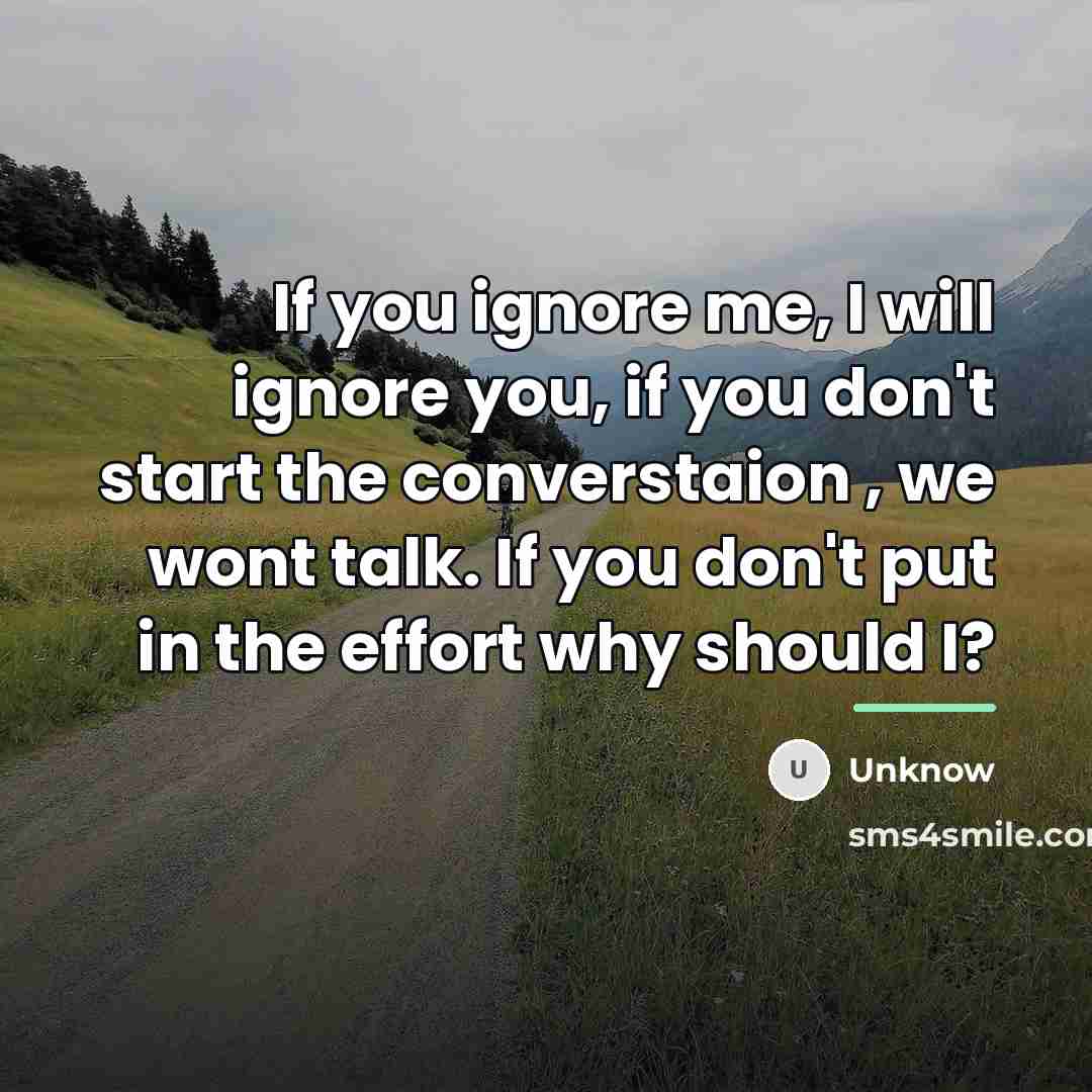“If you ignore me, I will ignore you, if you…” quote by Unknow