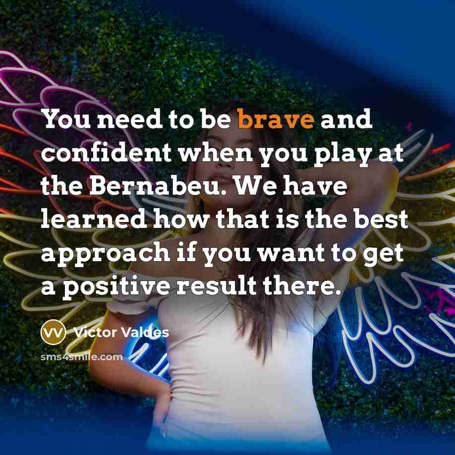 “You need to be brave and confident when you play…” quote by Victor Valdes