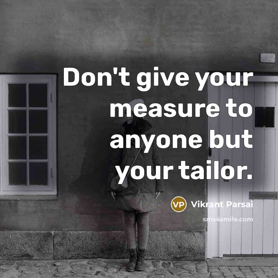 “Don't give your measure to anyone but your tailor.…” quote by Vikrant Parsai