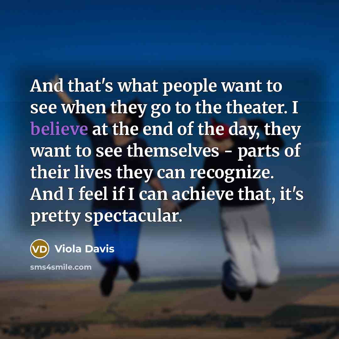 “And that's what people want to see when they go…” quote by Viola Davis
