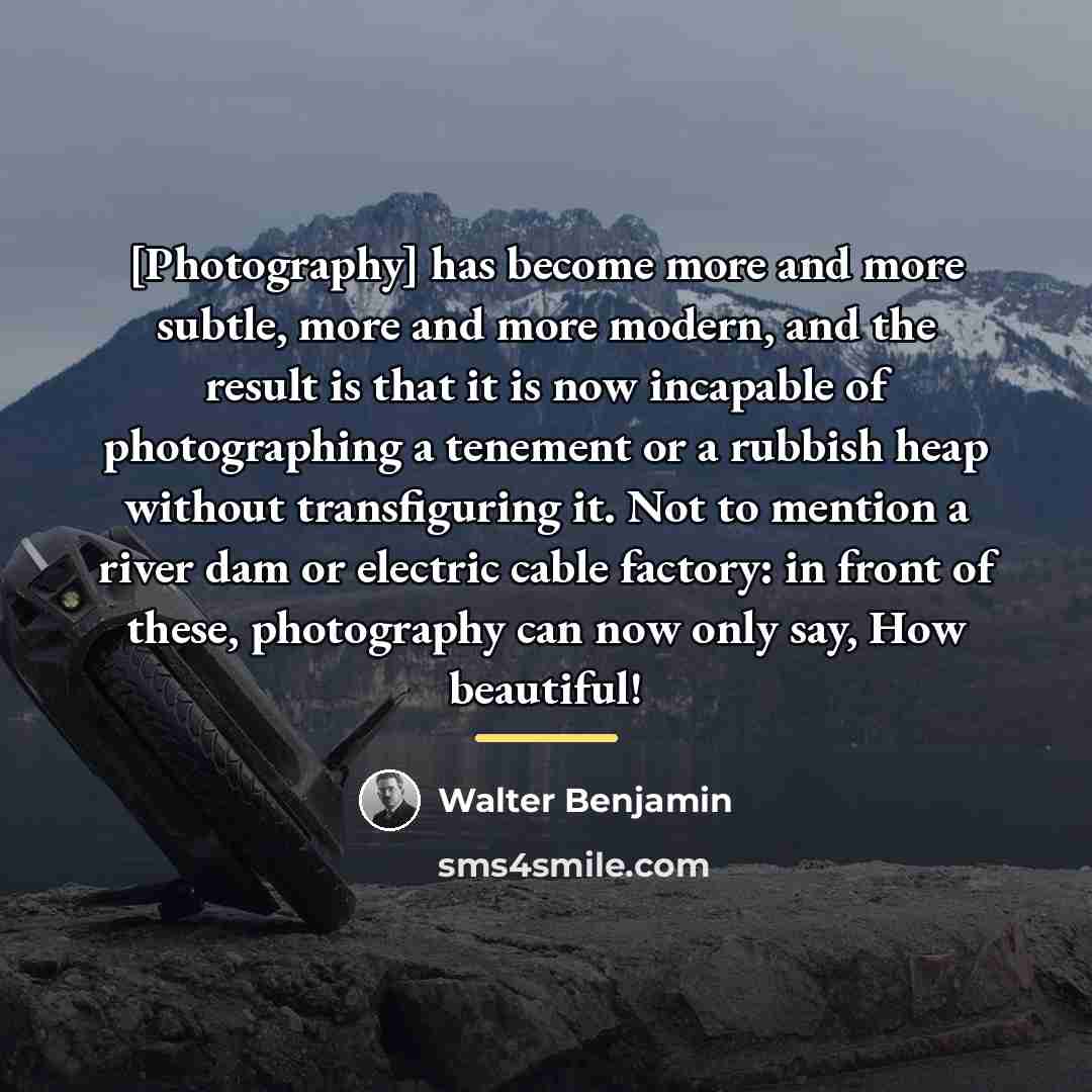 “[Photography] has become more and more subtle, more and more…” quote by Walter Benjamin