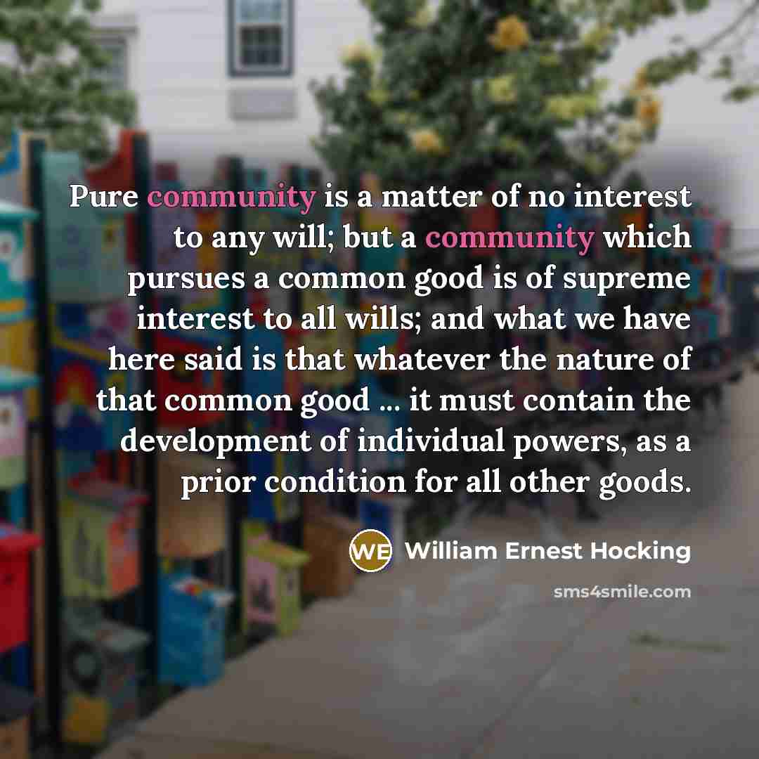 “Pure community is a matter of no interest to any…” quote by William Ernest Hocking