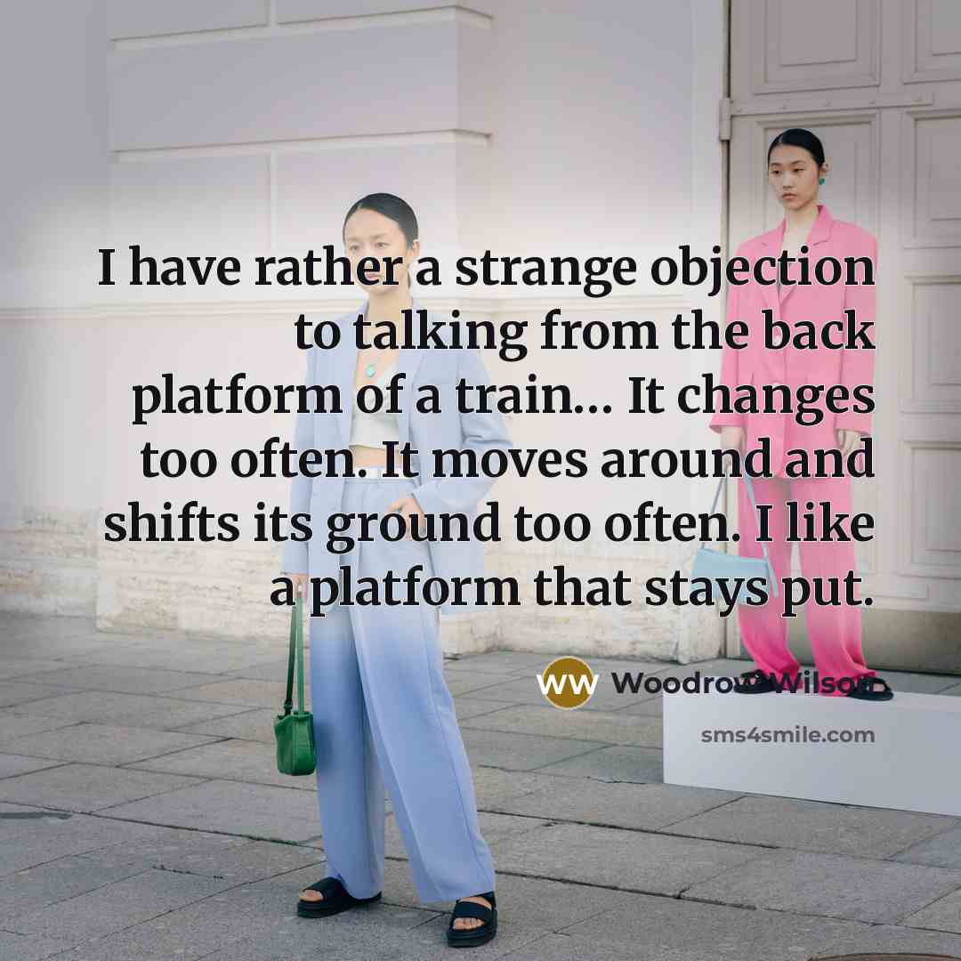 “I have rather a strange objection to talking from the…” quote by Woodrow Wilson