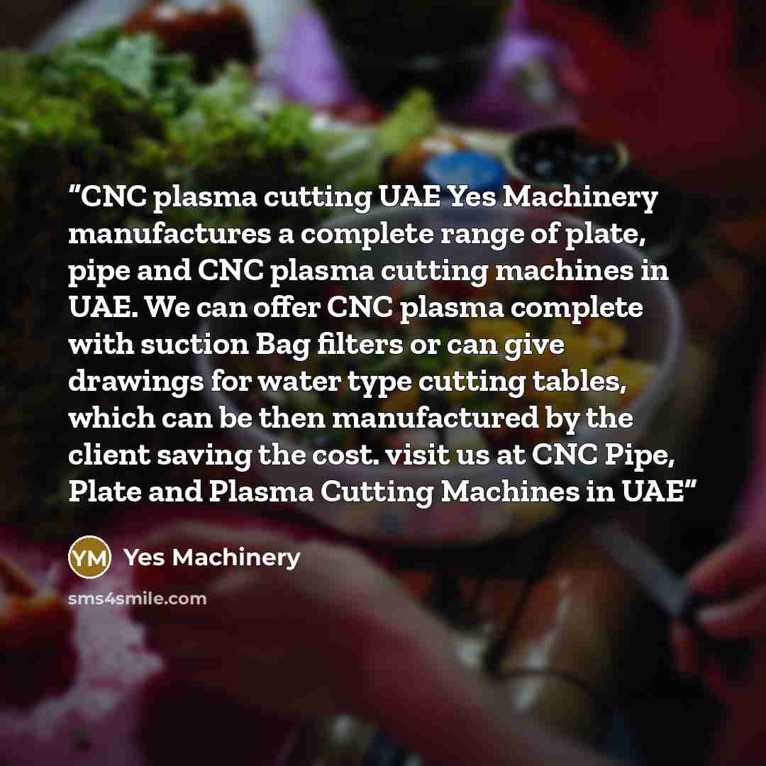 “CNC plasma cutting UAE Yes Machinery manufactures a complete range of plate, pipe and CNC plasma cutting machines in UAE. We can offer CNC plasma complete with suction Bag filters or can give drawings for water type cutting tables, which can be then manufactured by the client saving the cost…” quote by Yes Machinery