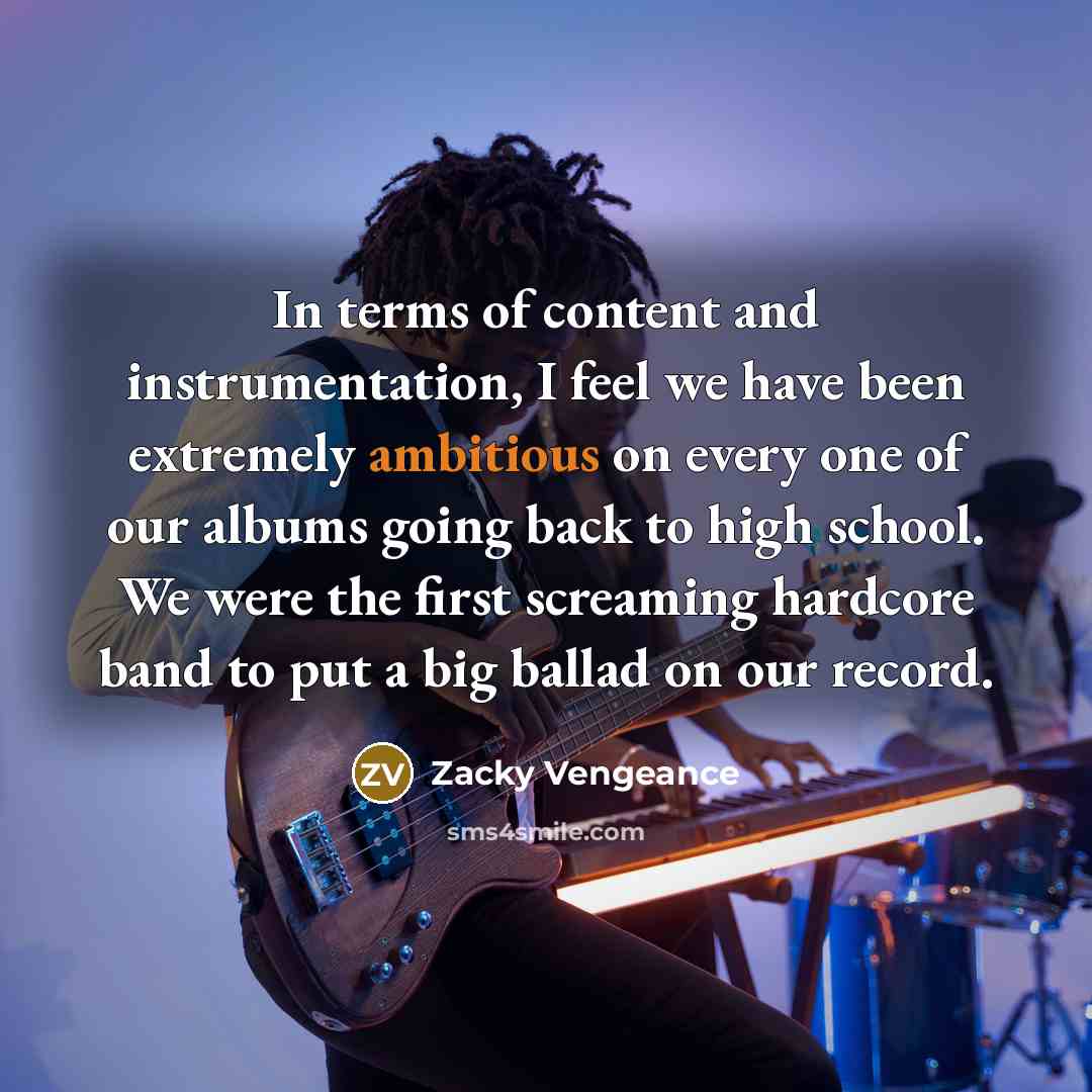 “In terms of content and instrumentation, I feel we have…” quote by Zacky Vengeance