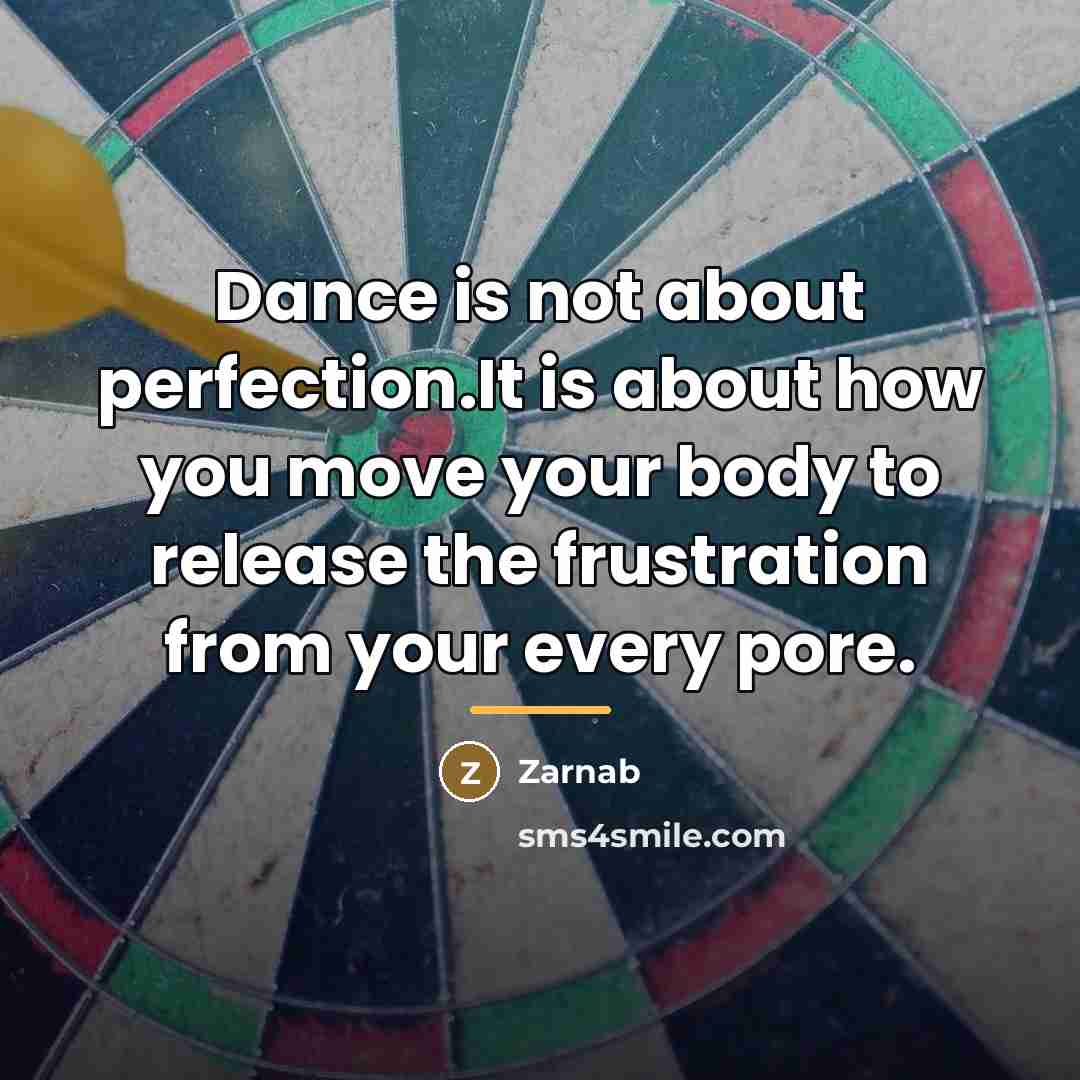 “Dance is not about perfection.It is about how you move…” quote by Zarnab