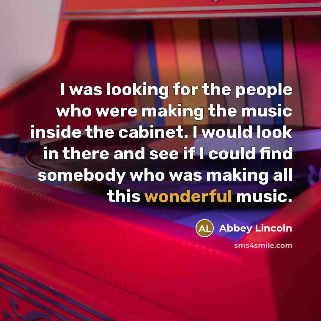 “I was looking for the people who were making the…” quote by Abbey Lincoln