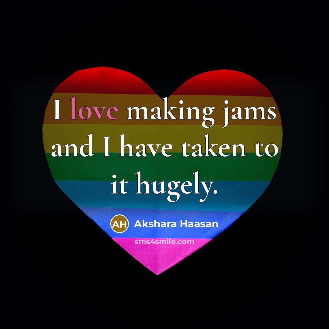 “I love making jams and I have taken to it…” quote by Akshara Haasan