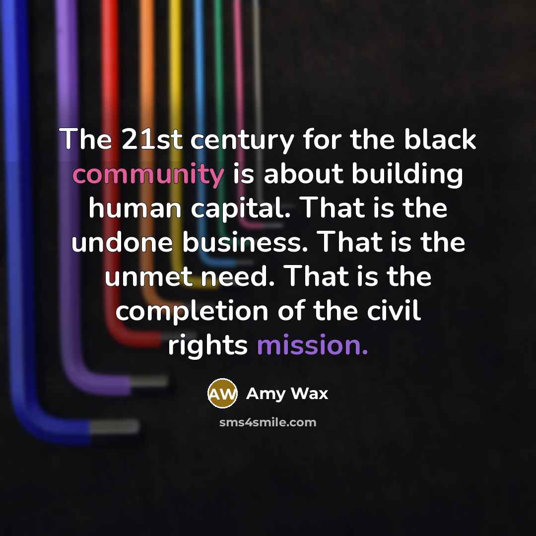 “The 21st century for the black community is about building…” quote by Amy Wax