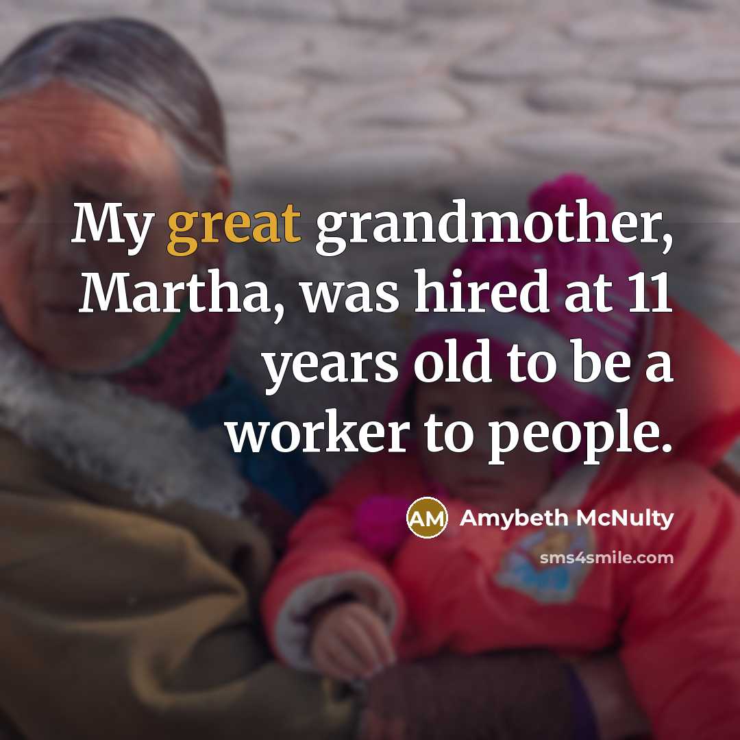 “My great grandmother, Martha, was hired at 11 years old…” quote by Amybeth McNulty