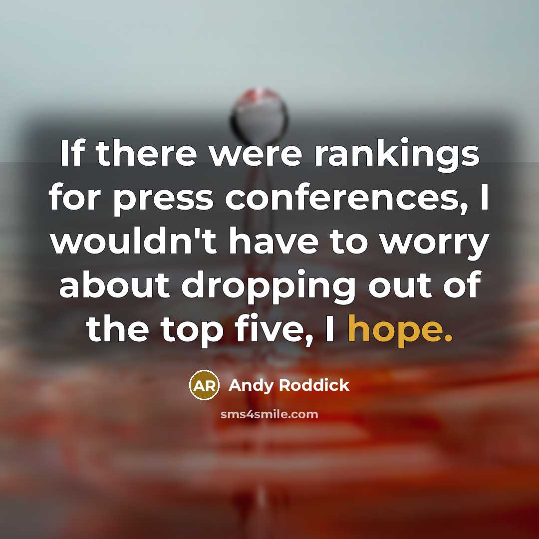“If there were rankings for press conferences, I wouldn't have…” quote by Andy Roddick