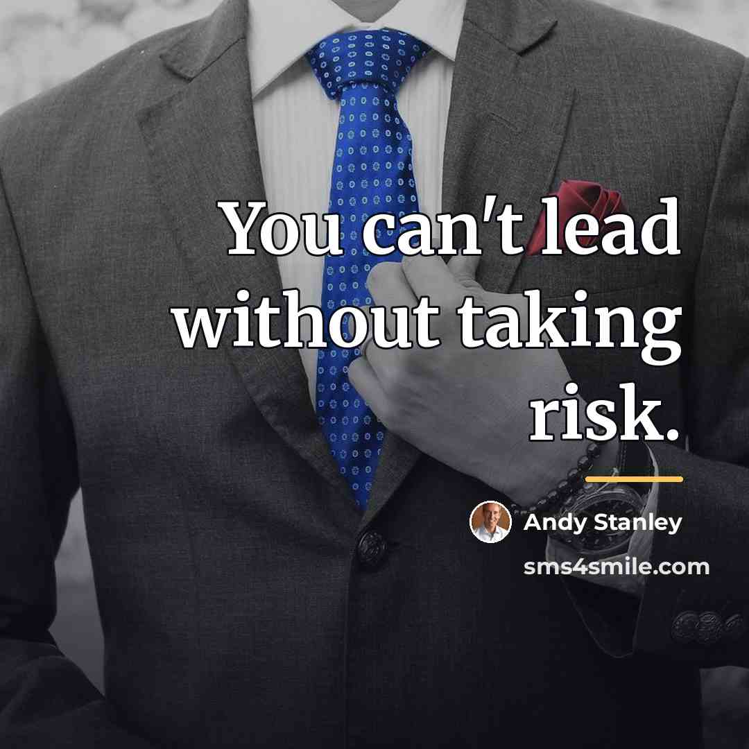 “You can't lead without taking risk.…” quote by Andy Stanley