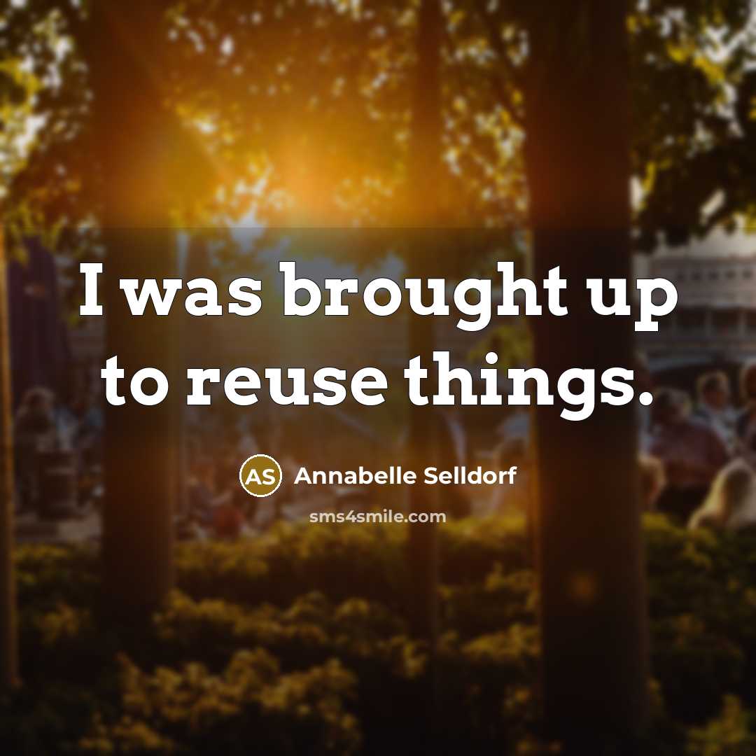 “I was brought up to reuse things.…” quote by Annabelle Selldorf