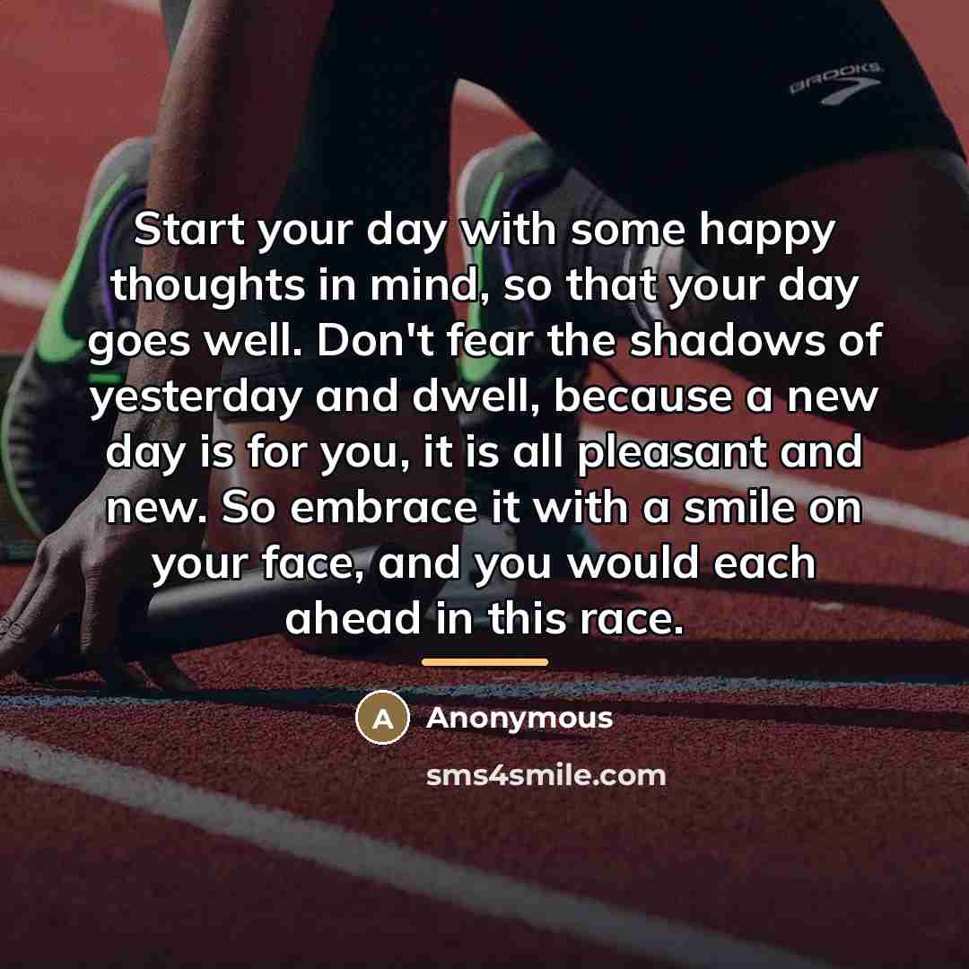 “Start your day with some happy thoughts in mind, so…” quote by Anonymous