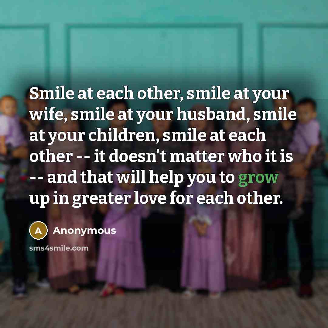 “Smile at each other, smile at your wife, smile at…” quote by Anonymous