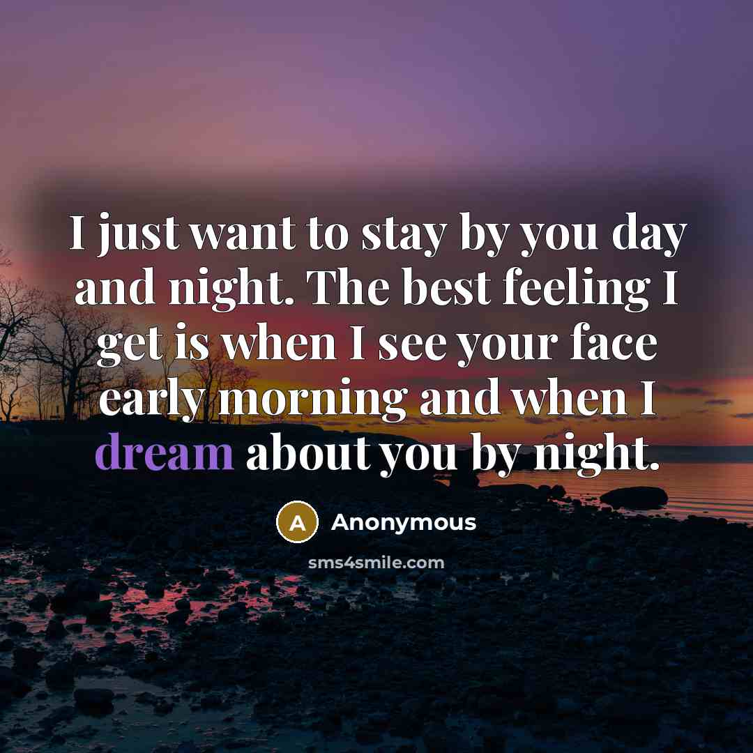“I just want to stay by you day and night.…” quote by Anonymous