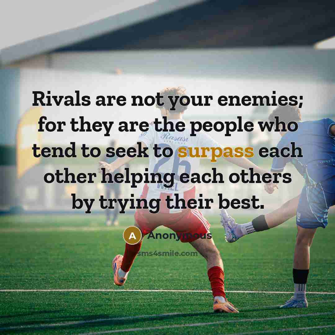 “Rivals are not your enemies; for they are the people…” quote by Anonymous