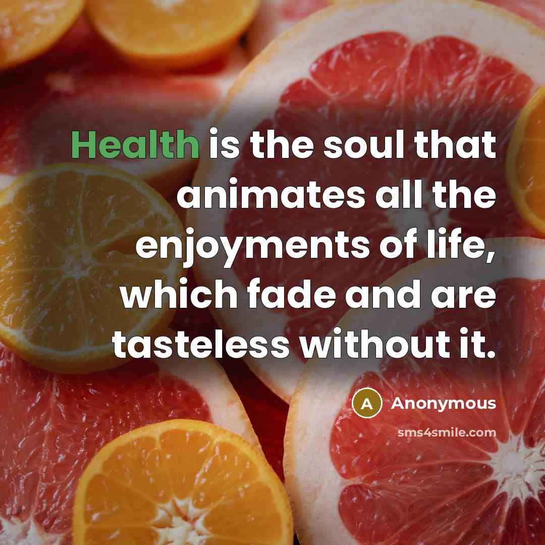 “Health is the soul that animates all the enjoyments of…” quote by Anonymous