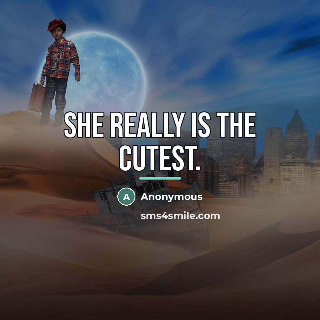 “She really is the cutest.…” quote by Anonymous