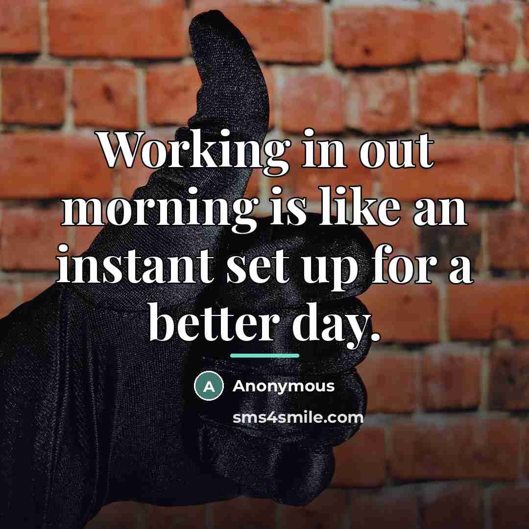 “Working in out morning is like an instant set up…” quote by Anonymous