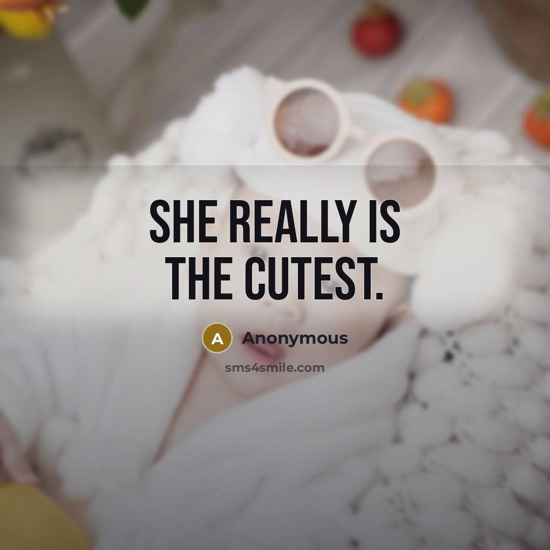 “She really is the cutest.” quote by Anonymous