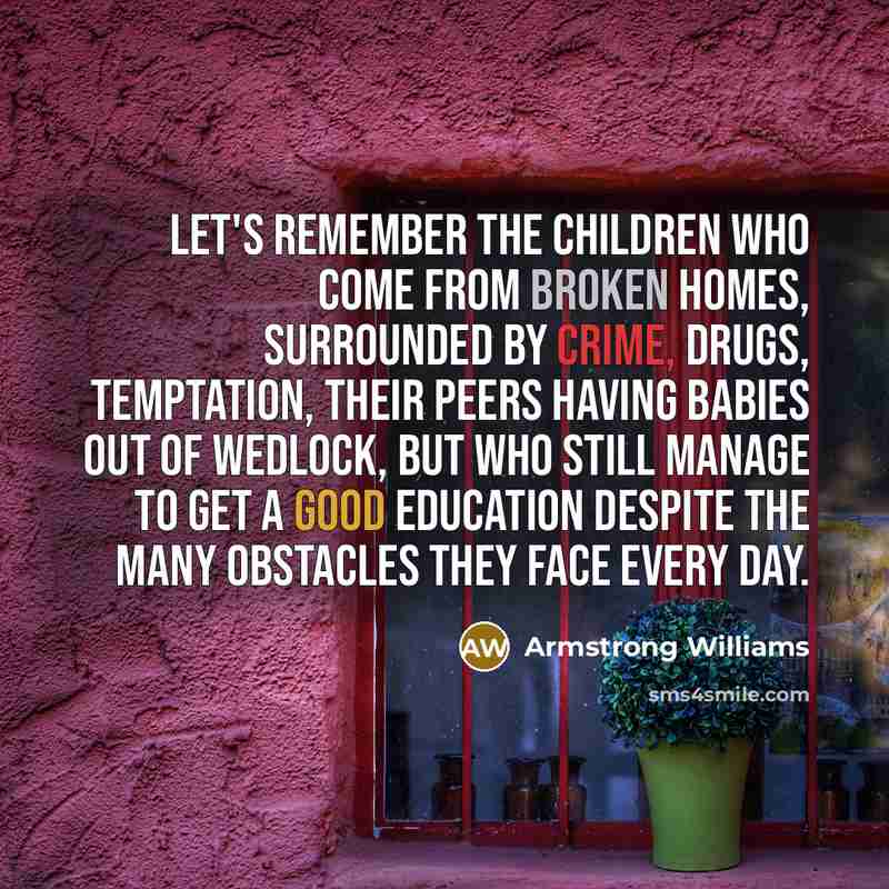 “Let's remember the children who come from broken homes, surrounded…” quote by Armstrong Williams