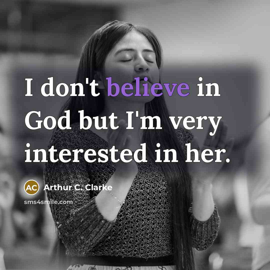 “I don't believe in God but I'm very interested in…” quote by Arthur C. Clarke