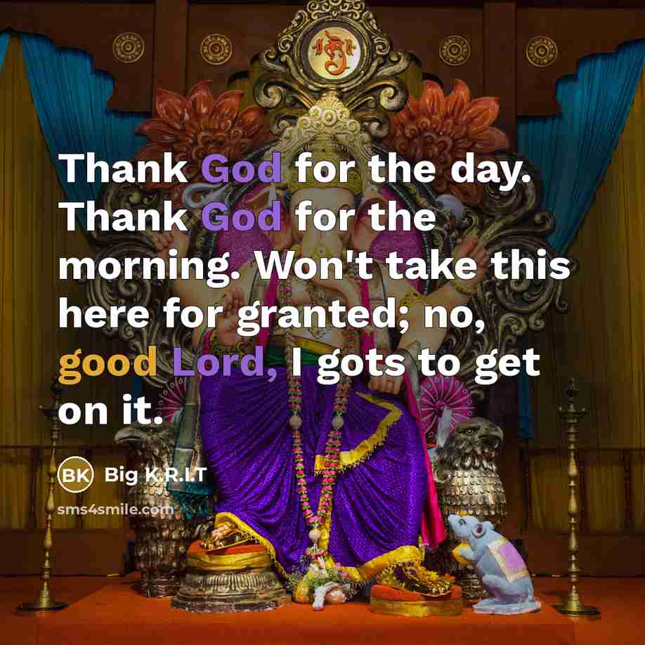 “Thank God for the day. Thank God for the morning.…” quote by Big K.R.I.T