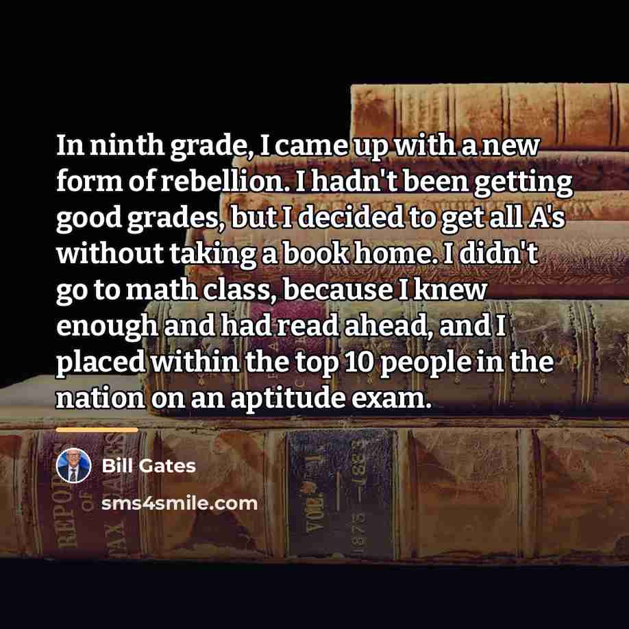 “In ninth grade, I came up with a new form…” quote by Bill Gates